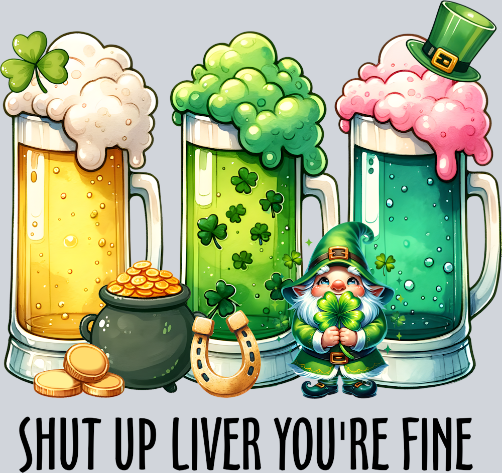 DTF Transfer St. Patrick's Day - Shut Up Liver You're Fine
