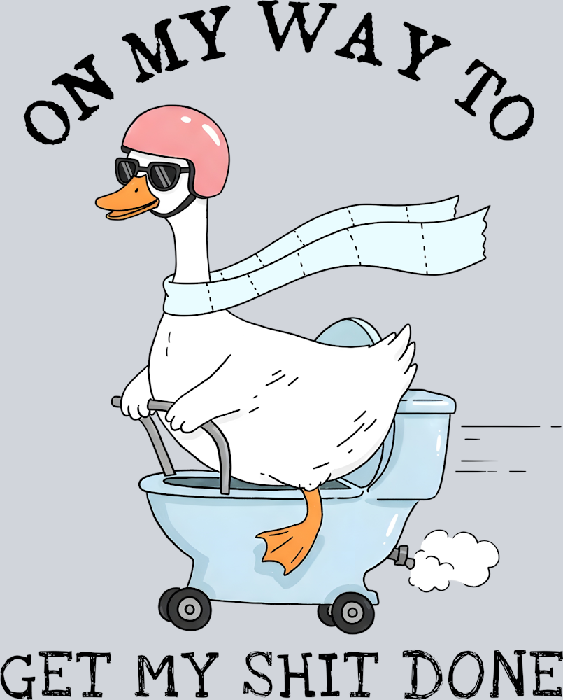 DTF Transfer Fowl - On My Way to Get my Shit Done