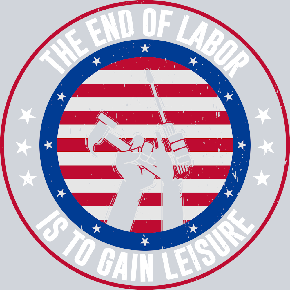 DTF Transfer Labor Day - The end of Labor is to Gain Leisure