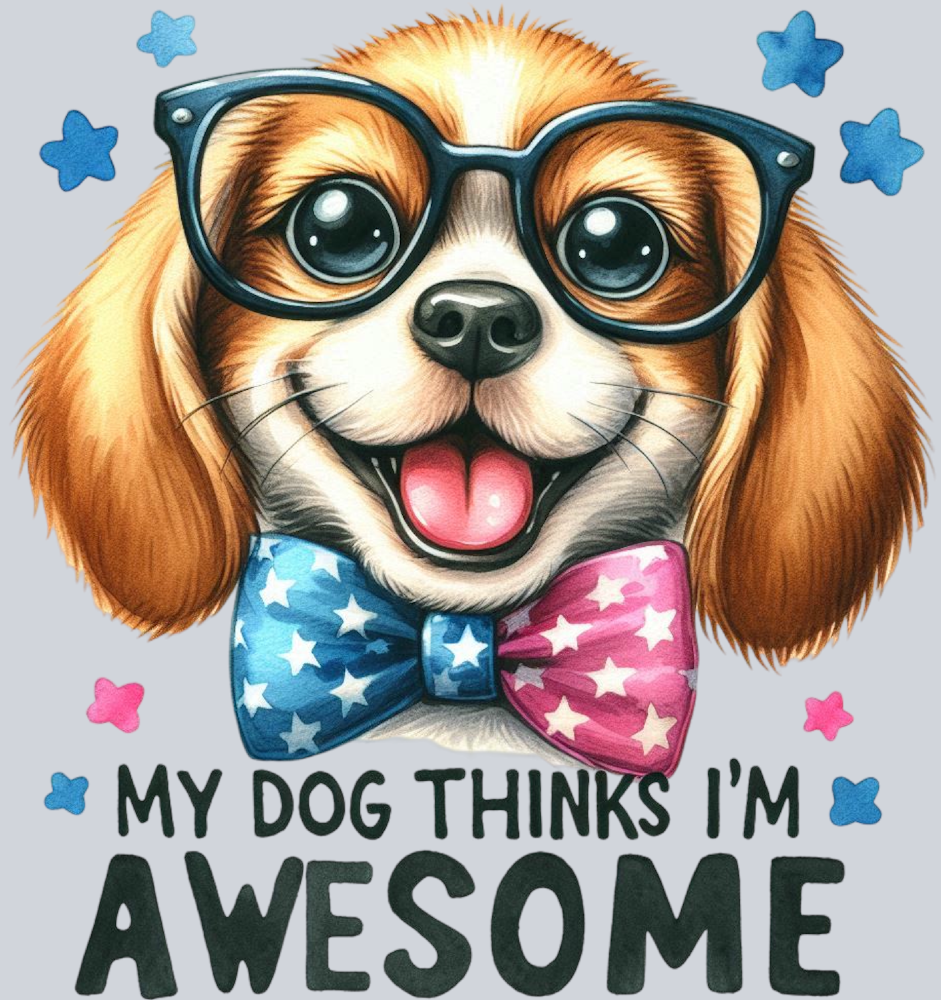 DTF Transfer Dogs - My Dog Thinks I'm Awesome
