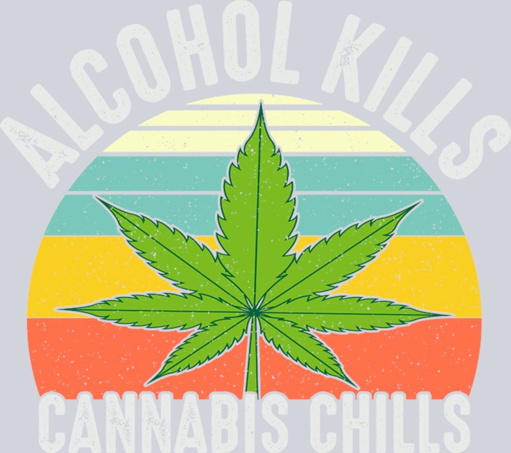 DTF Transfer 420 - Alcohol Kills Cannabis Chills