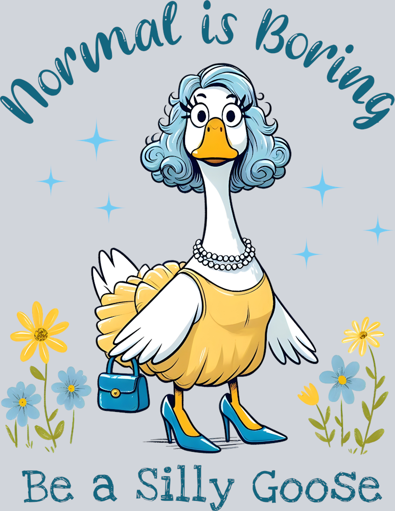 DTF Transfer Fowl - Normal is Boring be a Silly Goose