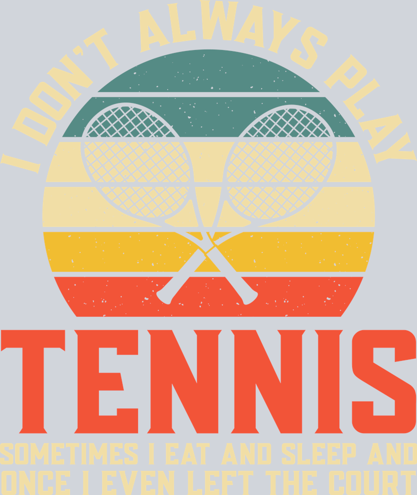 DTF Transfer Tennis - I don't always play Tennis