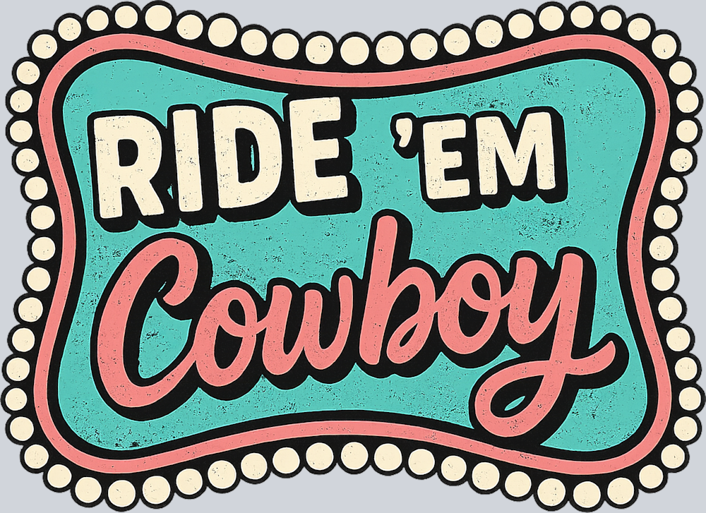 DTF Transfer Western - Ride 'EM Cowboy