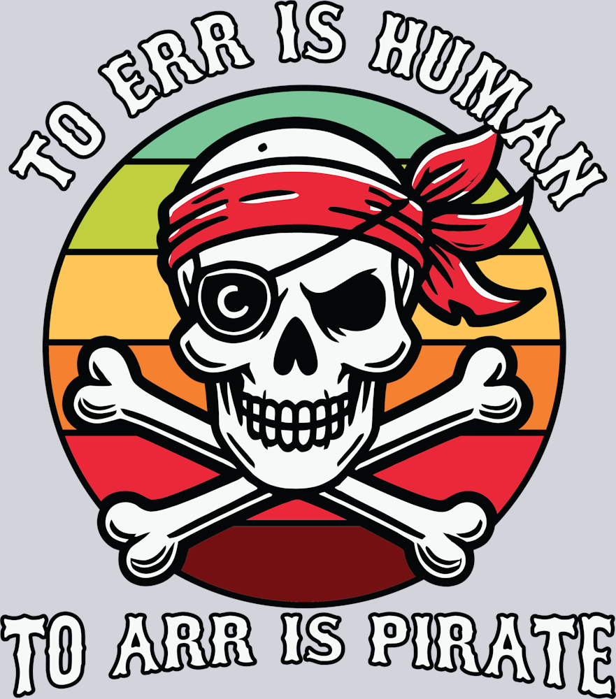 DTF Transfer High Seas - To Err is Human to Arr is Pirate