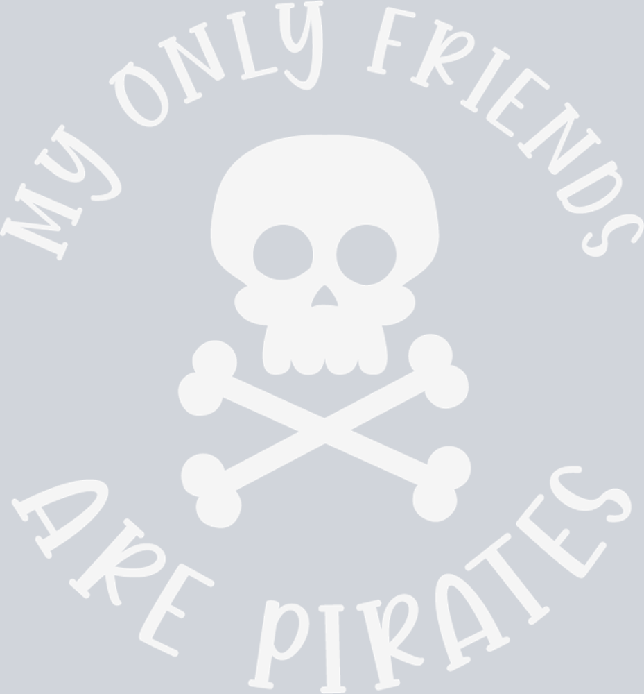 DTF Transfer High Seas - My Only Friends are Pirates