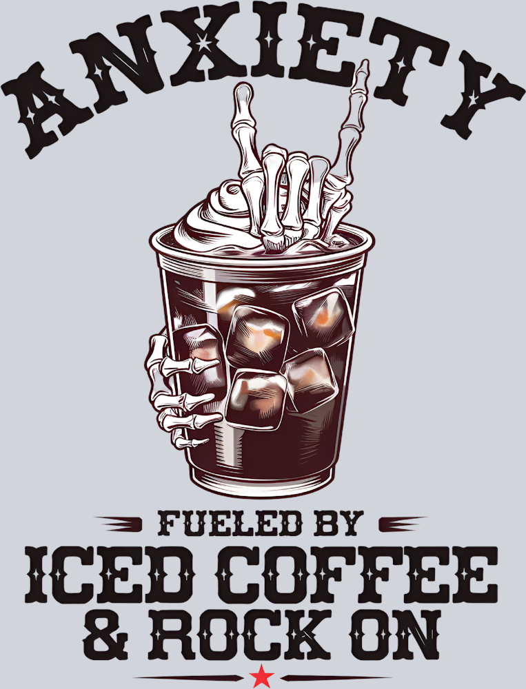 DTF Transfer Mental Health - Anxiety Fueled by Iced Coffee & Rock On