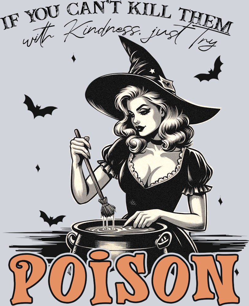 DTF Transfer Halloween - If you Can't Kill Them with Kindness just Try Poison