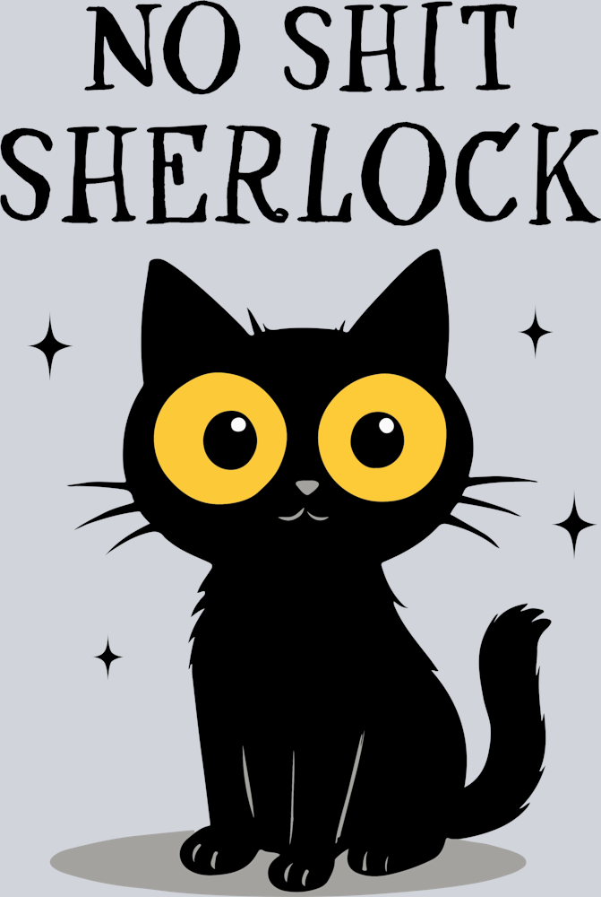 DTF Transfer Cats - No Shit Sherlock
