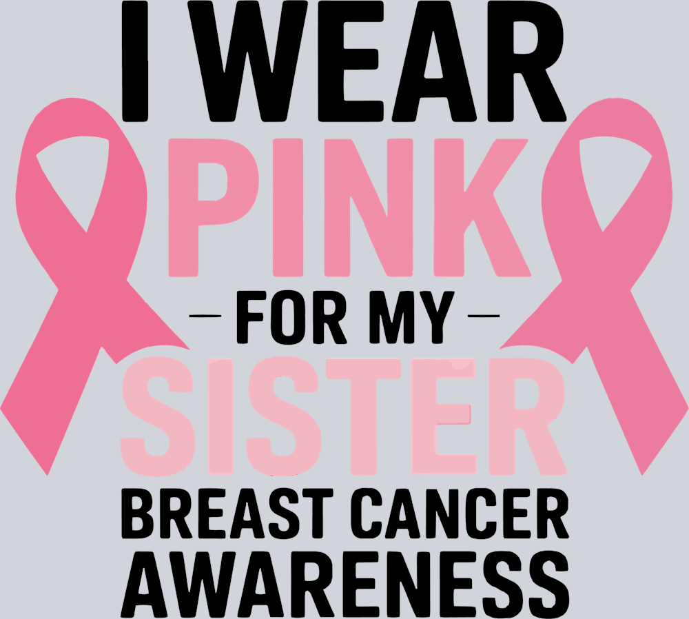 DTF Transfer Breast Cancer - I Wear Pink for my Sister