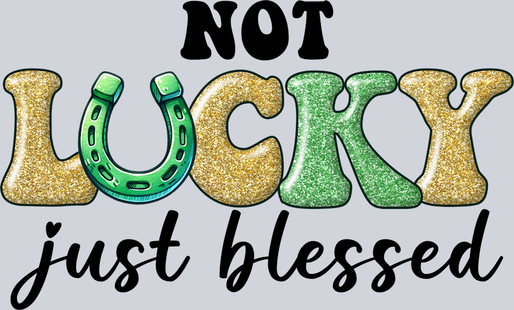 DTF Transfer St. Patrick's Day - Not Lucky just Blessed