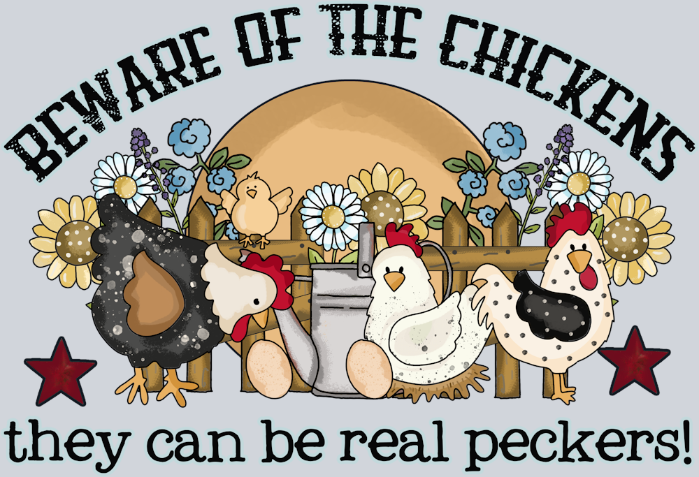 DTF Transfer Fowl - Beware of the Chickens they can be real Peckers