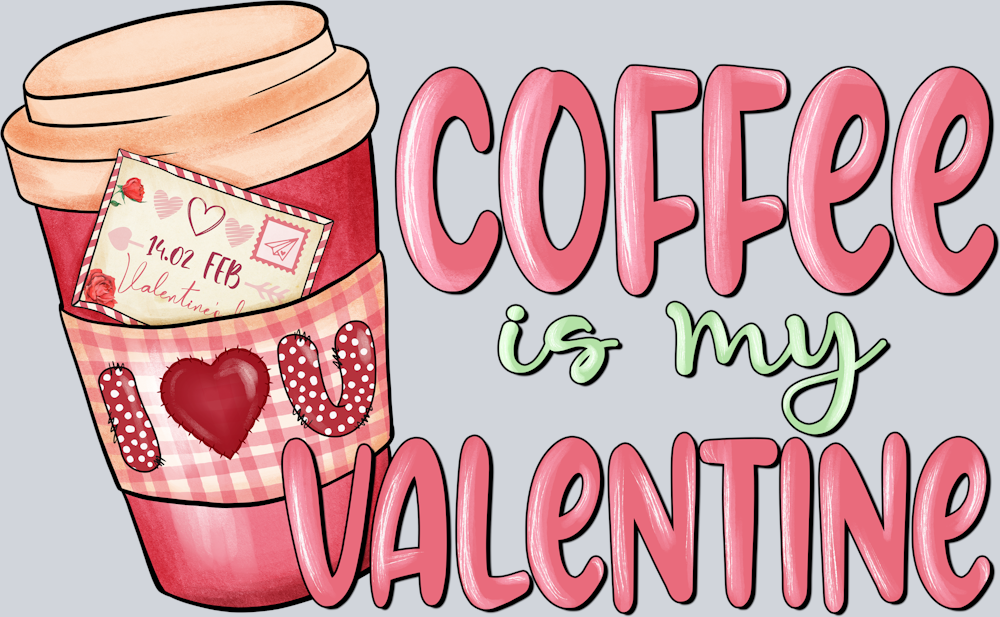 DTF Transfer Valentines - Coffee is my Valentine Feb 14