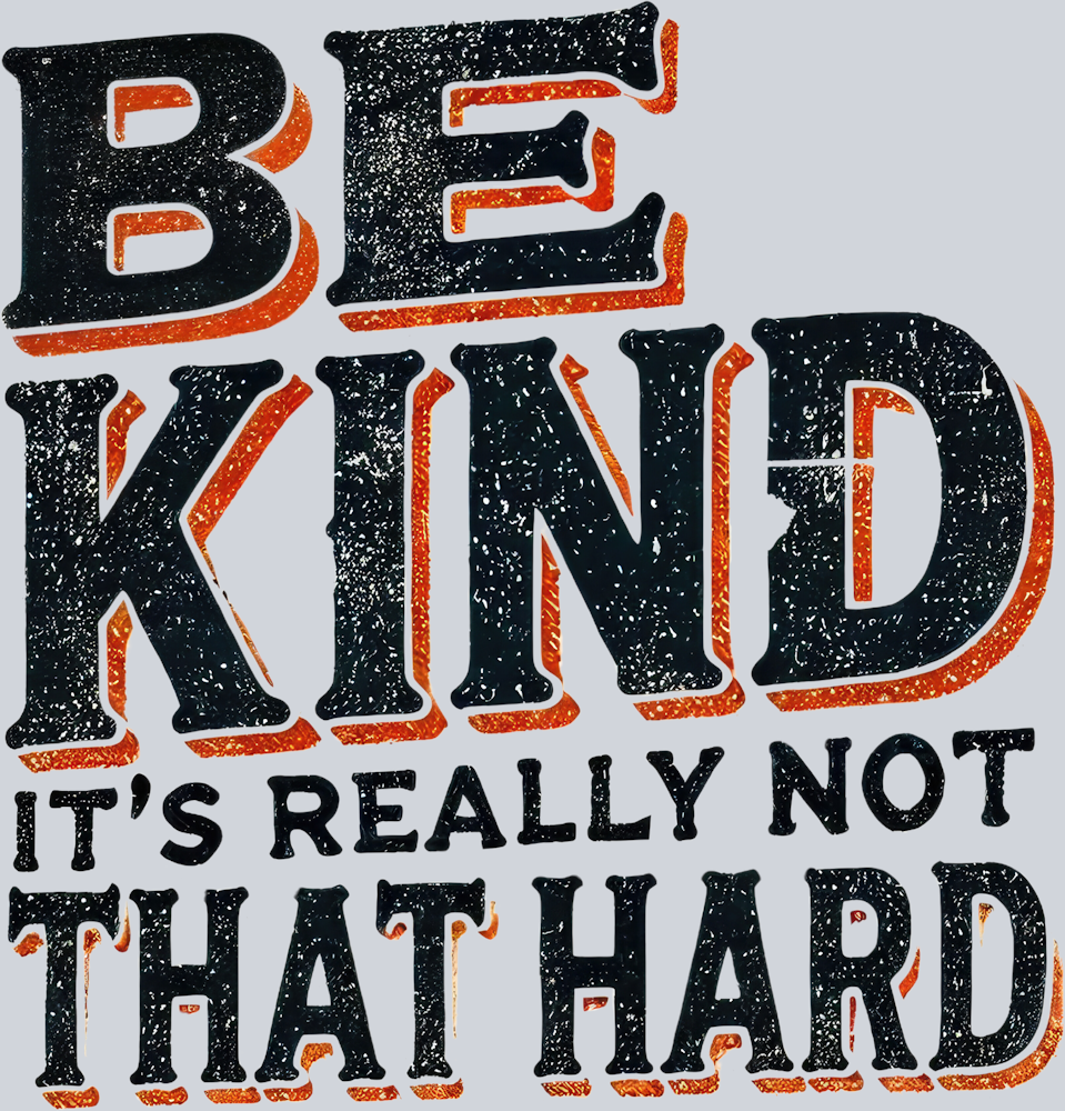 DTF Transfer Anti Bullying - Be Kind it's Really Not That Hard