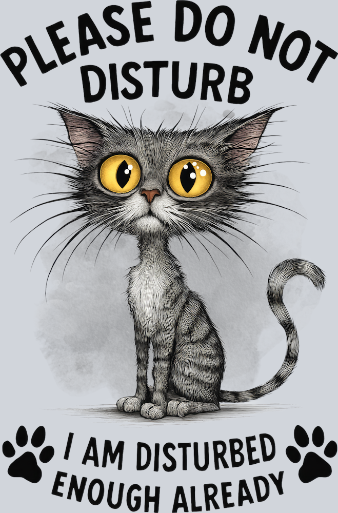 DTF Transfer Cats - Please Do Not Disturb I am Disturbed Enough Already