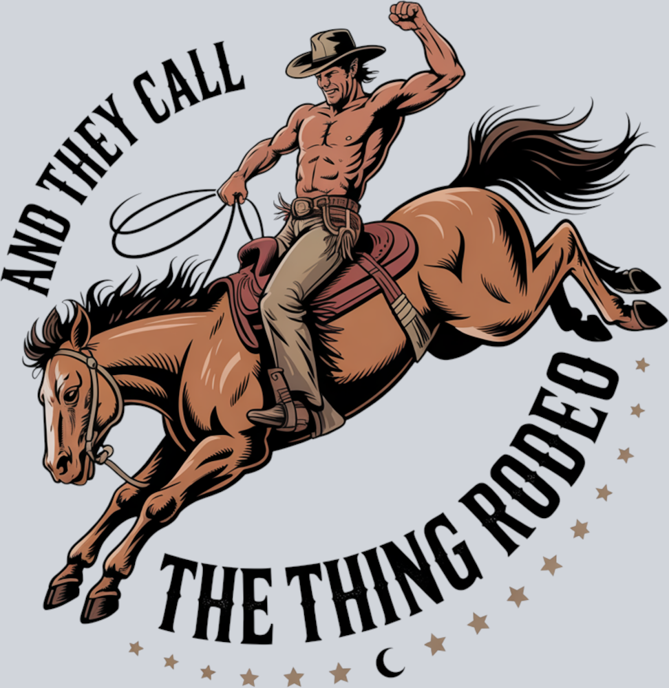 DTF Transfer Western - And they Call the thing Rodeo