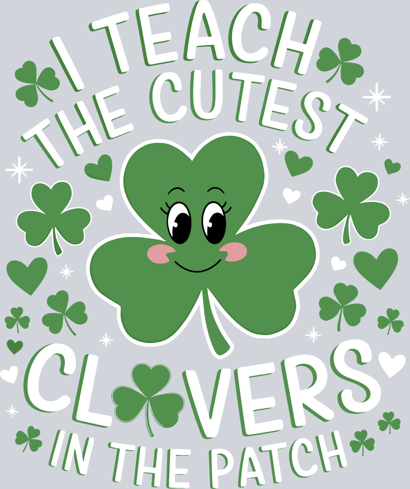 DTF Transfer St. Patrick's Day - I Teach the Cutest Clovers in the Patch