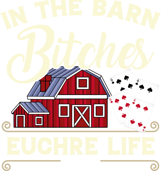 DTF Transfer - In the Barn Bitches Euchre Life (GCC29)