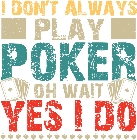 DTF Transfer - I Don't Always Play Poker (GCC5)