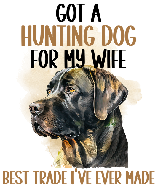 DTF Transfer - Got a Hunting Dog for my Wife (HFO31)