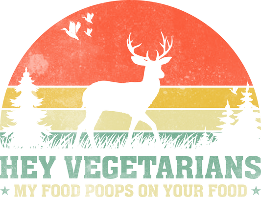 DTF Transfer - Hey Vegetarians My Food Poops on Your Food (HFO34)