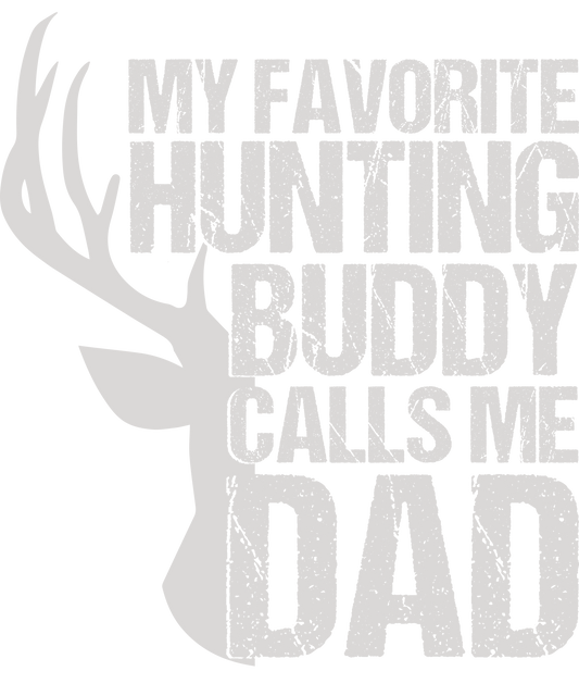 DTF Transfer - My Favorite Hunting Buddy Calls Me Dad (HFO56)