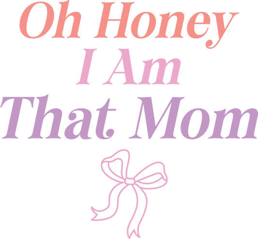 DTF Transfer - Oh Honey I am that Mom (MOM84)