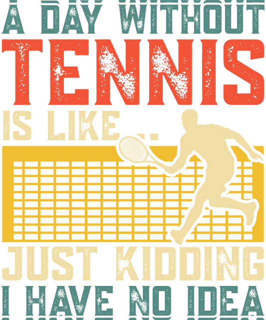 DTF Transfer - A Day without Tennis is Like (TENN17)