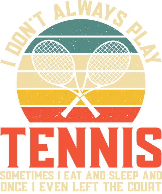 DTF Transfer - I Don't Always Play Tennis (TENN18)