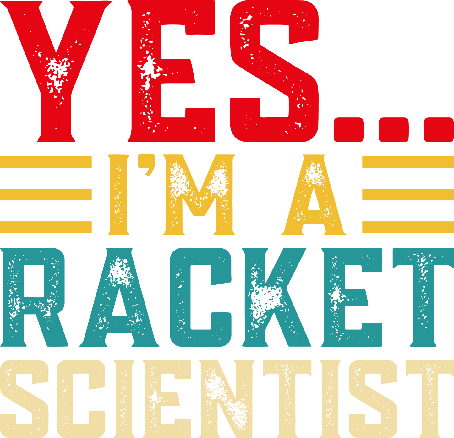 DTF Transfer - Yes I'm a Racket Scientist (TENN22)