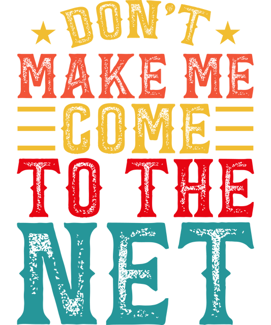 DTF Transfer - Don't Make Me Come to the Net (TENN41)