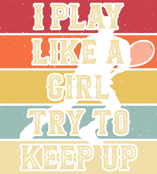 DTF Transfer - I Play Like a Girl try to Keep Up (TENN44)