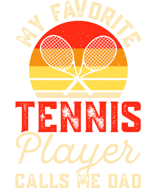 DTF Transfer - My Favorite Tennis Player Calls Me Dad (TENN49)