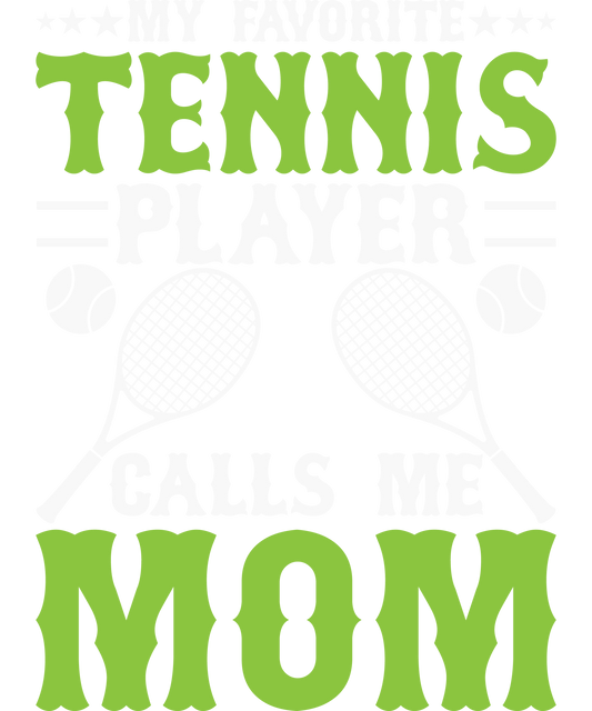 DTF Transfer - My Favorite Tennis Player Calls Me Mom (TENN50)