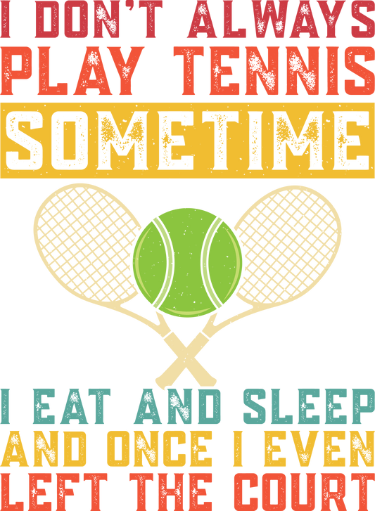 DTF Transfer - I Don't Always Play Tennis Sometime (TENN8)