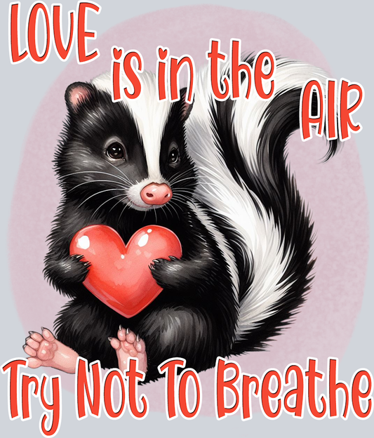 DTF Transfer Valentines - Love is in the Air try Not to Breathe