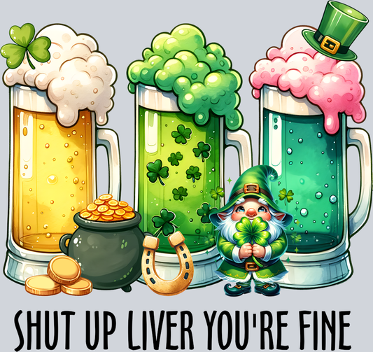 DTF Transfer St. Patrick's Day - Shut Up Liver You're Fine