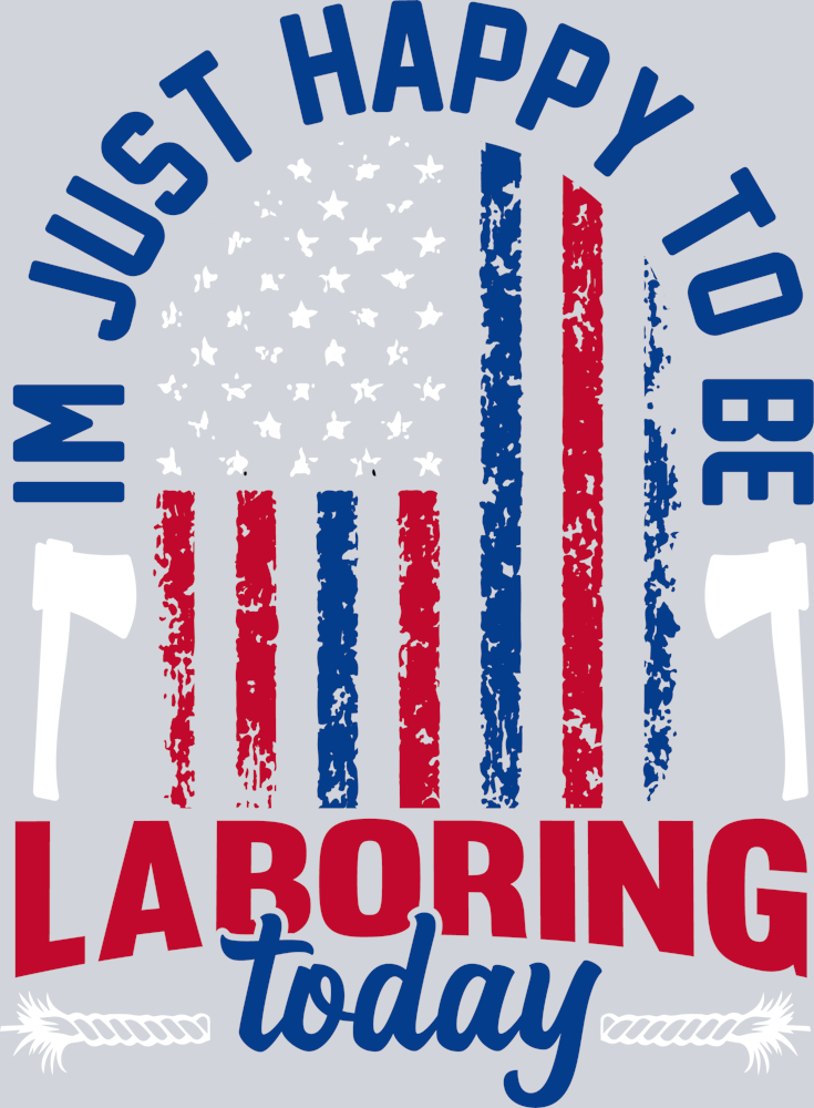 DTF Transfer Labor Day - I'm Just Happy to be Laboring Today