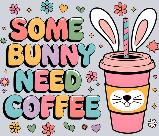 DTF Transfer Easter - Some Bunny need Coffee