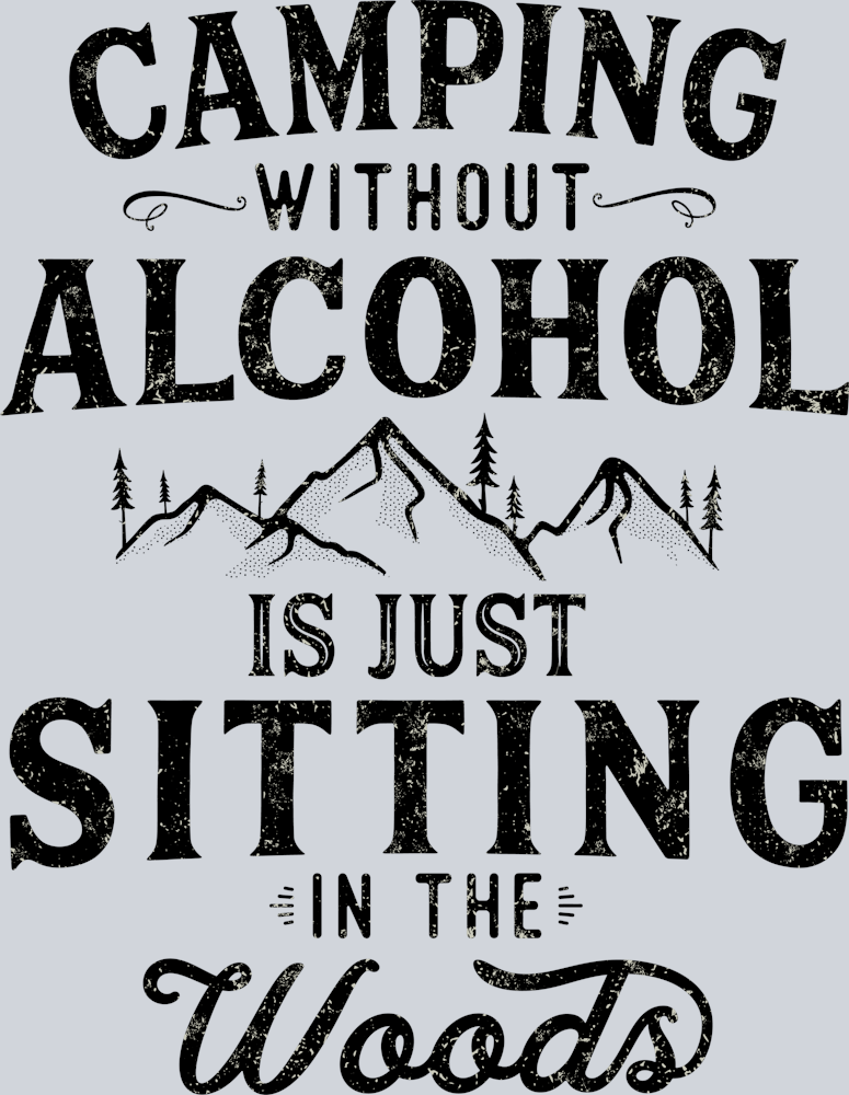 DTF Transfer Camping - Camping without Alcohol is just Sitting in the Woods