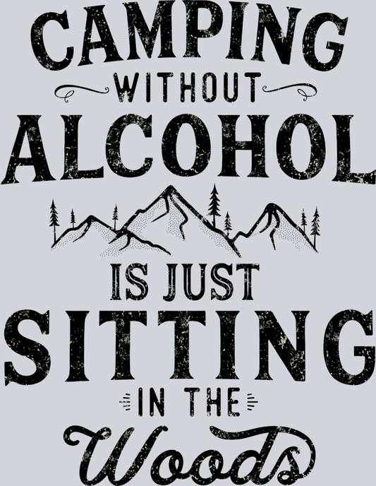 DTF Transfer Camping - Camping without Alcohol is just Sitting in the Woods