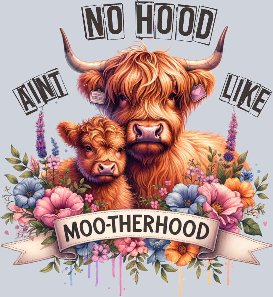 DTF Transfer Mother's Day - No Hood Aint Like Moo-therhood