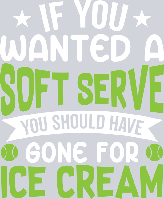 DTF Transfer Tennis - If you wanted a Soft Serve