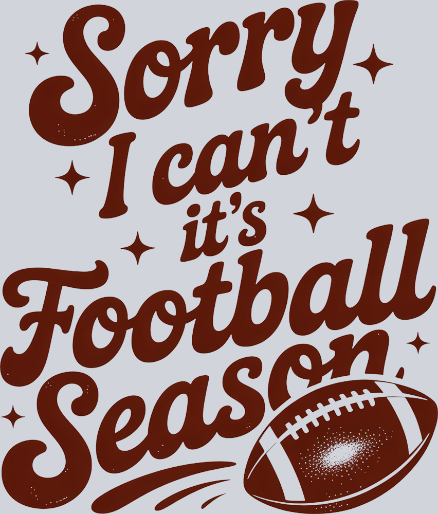 DTF Transfer Football - Sorry I can't it's Football Season