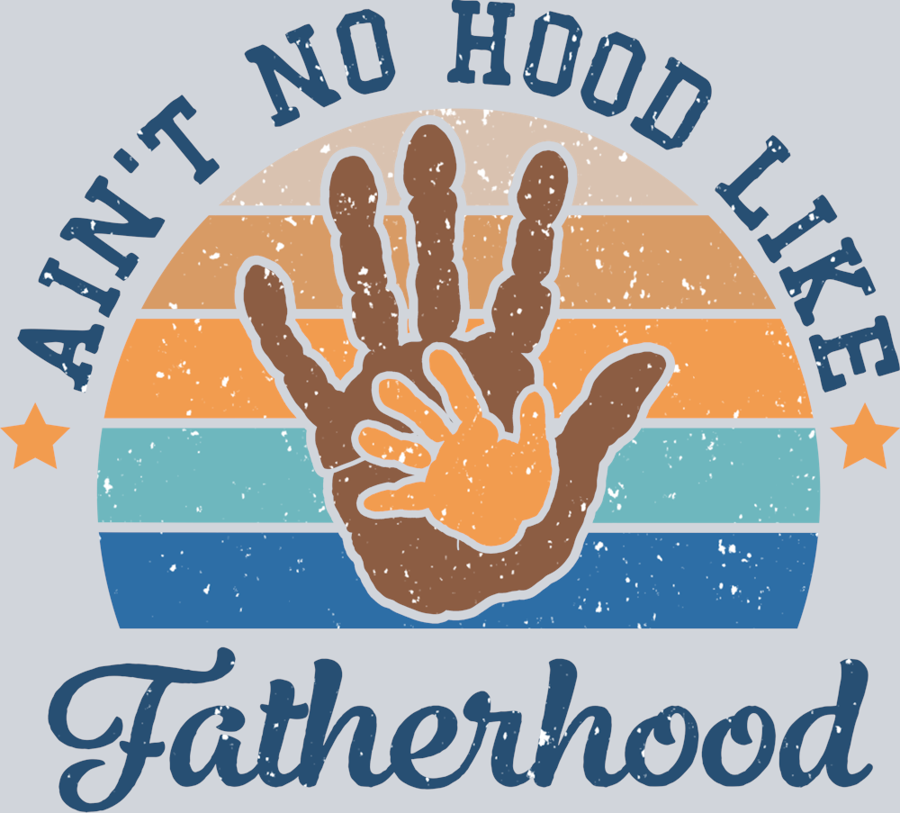DTF Transfer Father's Day - Ain't No Hood Like Fatherhood