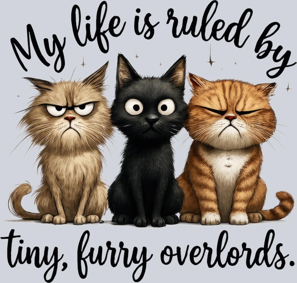 DTF Transfer Cats - My life is ruled by tiny, furry overlords