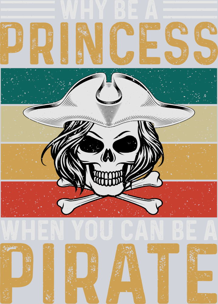 DTF Transfer High Seas - Why be a Princess when you can be a Pirate