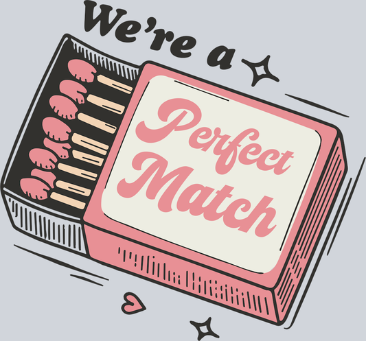 DTF Transfer Valentines - We're a Perfect Match