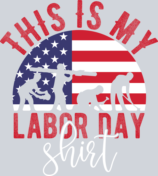 DTF Transfer Labor Day - This is my Labor Day Shirt