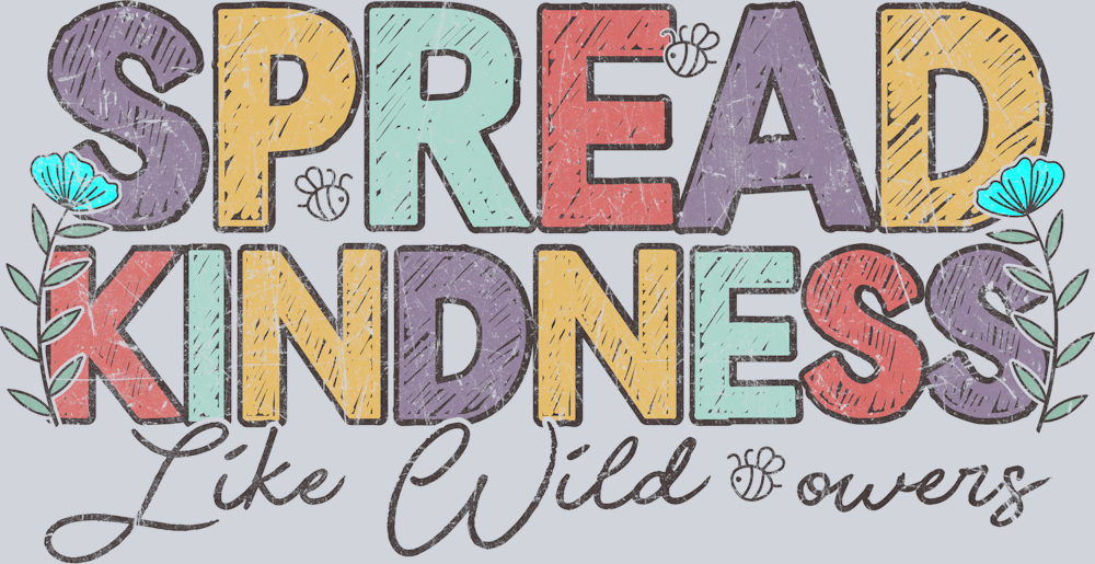 DTF Transfer Anti Bullying - Spread Kindness Like Wild Flowers